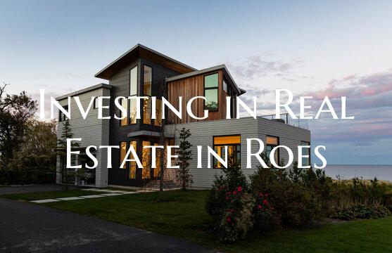 Investing in Real Estate in Roes